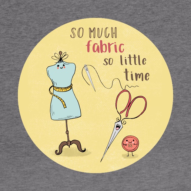 So Much Fabric, So Little Time by SWON Design